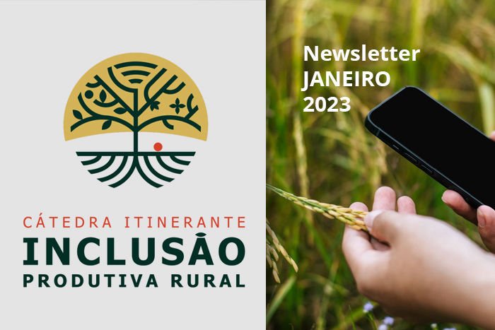 Newsletter – janeiro 2023 – Cátedra Itinerante Inclusão Produtiva Rural